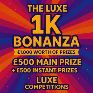 Luxe 1K Bonanza- £1000 worth of Prizes!